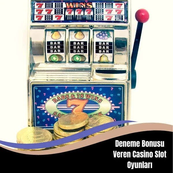 Deneme Bonusu Veren Casino Slot Oyunları